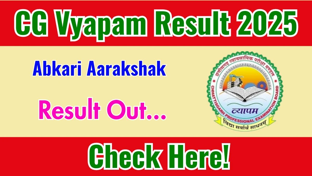 CG Vyapam Abkari Aarakshak Result 2025 Out at vyapamcg.cgstate.gov.in, Direct Link to Download Result PDF Here