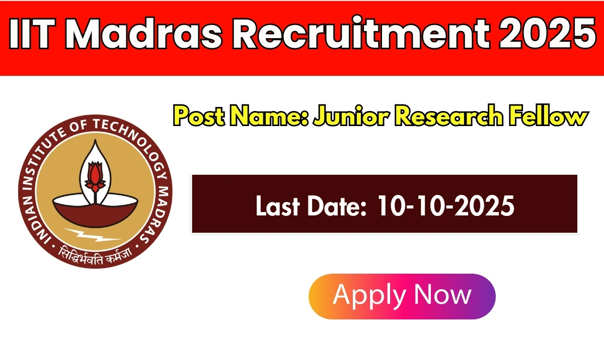 IIT Madras Junior Research Fellow Recruitment 2025 - Apply Online for 01 Posts by Oct 10